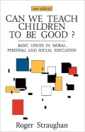 Can We Teach Children to Be Good?: Basic Issues in Moral, Personal and Social Education