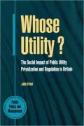 Whose Utility?: The Social Impact of Public Utility Privatization and Regulations in Britain (Public Policy and Management Series)