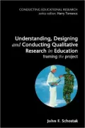 Understanding, Designing and Conducting Qualitative Research in Education Framing the Project