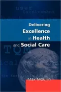 Delivering Excellence in Health and Social Care: Quality, Excellence and Performance Measurement