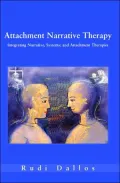 Attachment Narrative Therapy: Integrating Narrative, Systemic and Attachment Therapies