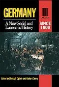 Germany A New Social and Economic History, Since 1800 Ea