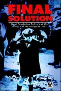 Final Solution: Nazi Population Policy and the Murder of the European Jew