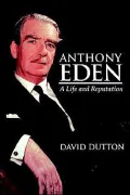 Anthony Eden: A Life and Reputation