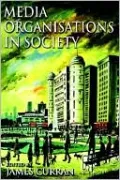 Media Organisations in Society (Arnold Publications Series)