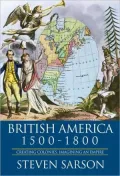 British America, 1500-1800: Creating Colonies, Imagining an Empire