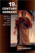 Nineteenth-Century Germany: Politics, Culture and Society, 1780-1918