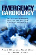 Emergency Cardiology: An Evidence-Based Guide to Acute Cardiac Problems