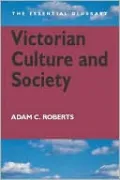 Victorian Culture and Society: The Essential Glossary