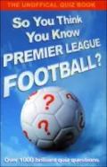 So You Think You Know Premier League Football?