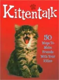 Kittentalk: 50 Ways to Make Friends with Your Kitten