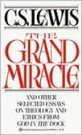 The Grand Miracle, and Other Selected Essays on Theology and Ethics