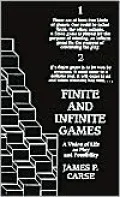 Finite and Infinite Games: A Vision of Life as Play and Possibility