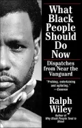 What Black People Should Do Now; Dispatches from Near the Vanguard