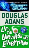 Life, the Universe and Everything (Hitchhiker's Guide Series #3)
