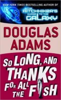 So Long, and Thanks for All the Fish (Hitchhiker's Guide Series #4)