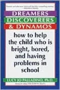 Dreamers, Discoverers, and Dynamos: How to Help the Child Who Is Bright, Bored, and Having Problems in School