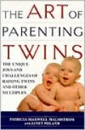 The Art of Parenting Twins: The Unique Joys and Challenges of Raising Twins and Other Multiples
