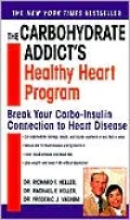 The Carbohydrate Addict's Healthy Heart Program: Break Your Carbo-Insulin Connection to Heart Disease