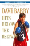 Dave Barry Hits Below the Beltway: A Vicious and Unprovoked Attack on Our Most Cherished Political Institutions