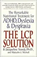 The LCP Solution: The Remarkable Nutritional Treatment for ADHD, Dyslexia, and Dyspraxia