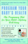 Program Your Baby's Health: The Pregnancy Diet for Your Child's Lifelong Well-Being