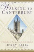 Walking to Canterbury : A Modern Journey Through Chaucer's Medieval England