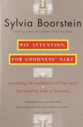 Pay Attention, for Goodnes's Sake : The Buddhist Path of Kindness