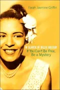 If You Can't Be Free, Be A Mystery: In Search of Billie Holiday