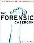 The Forensic Casebook: The Science of Crime Scene Investigation