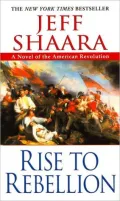 Rise to Rebellion: A Novel of the American Revolution