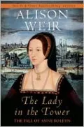 The Lady in the Tower: The Fall of Anne Boleyn