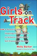 Girls on Track: A Parent's Guide to Inspiring Our Daughters to Achieve a Lifetime of Self-Esteem and Respect