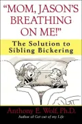 Mom, Jason's Breathing on Me!: The Solution to Sibling Bickering