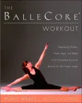 The BalleCore Workout: Integrating Pilates, Hatha Yoga, and Ballet in Innovative Workouts for All Fitness Levels