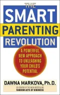 The Smart Parenting Revolution: A Powerful New Approach to Unleashing Your Child's Greatness