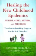 Healing the New Childhood Epidemics : Autism, ADHD, Asthma, and Allergies: The Groundbreaking Program for the 4-A Disorders