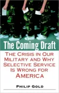 Coming Draft: The Crisis in Our Military and Why Selective Service Is Wrong for America