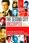 Second City Unscripted: Revolution and Revelation at the World-Famous Comedy Theater