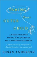 Taming Your Outer Child: A Revolutionary Program to Overcome Self-Defeating Patterns