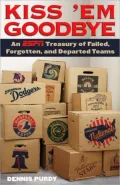 Kiss 'Em Goodbye: An ESPN Treasury of Failed, Forgotten, and Departed Teams