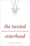 The Twisted Sisterhood: Unraveling the Dark Legacy of Female Friendships