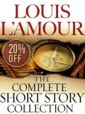 The Complete Collected Short Stories of Louis L'Amour: Volumes 1-7