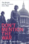 Don't Mention the War: The British and the Germans since 1980 the British and Modern Germany