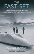 The Fast Set: Three Extraordinary Men and Their Race for the Land Speed Record