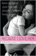 Because I Love Her: 34 Women Writers Reflect on the Mother-Daughter Bond