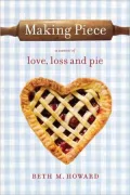 Making Piece: A Memoir of Love, Loss and Pie