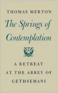 The Spring of Contemplation: A Retreat at the Abbey of Gethsemani