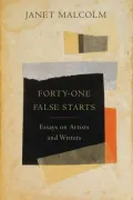 Forty-one False Starts: Essays on Artists and Writers