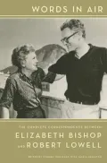 Words in Air: The Complete Correspondence between Elizabeth Bishop and Robert Lowell